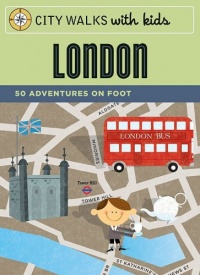 City Walks with Kids: London: 50 Adventures on Foot City Walks with Kids: London: 50 Adventures on Foot