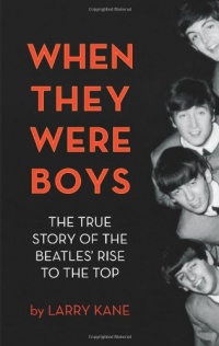 When They Were Boys: The True Story of the Beatles' Rise to the Top When They Were Boys: The True Story of the Beatles' Rise to the Top