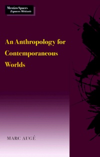 An Anthropology for Contemporaneous Worlds (Mestizo Spaces / Espaces Metisses) An Anthropology for Contemporaneous Worlds (Mestizo Spaces / Espaces Metisses)