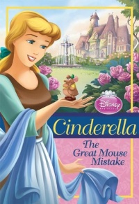Disney Princess: Cinderella: The Great Mouse Mistake (Disney Princess Chapter Book) Disney Princess: Cinderella: The Great Mouse Mistake (Disney Princess Chapter Book)