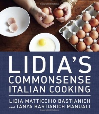 Lidia's Commonsense Italian Cooking: 150 Delicious and Simple Recipes Anyone Can Master Lidia's Commonsense Italian Cooking: 150 Delicious and Simple Recipes Anyone Can Master