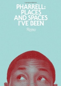 Pharrell: Places and Spaces I've Been Pharrell: Places and Spaces I've Been