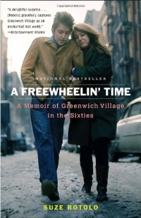 A Freewheelin' Time: A Memoir of Greenwich Village in the Sixties A Freewheelin' Time: A Memoir of Greenwich Village in the Sixties