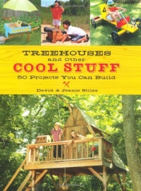 Treehouses and other Cool Stuff: 50 Projects You Can Build Treehouses and other Cool Stuff: 50 Projects You Can Build