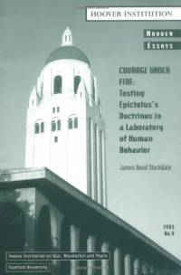 Courage Under Fire: Testing Epictetus's Doctrines in a Laboratory of Human Behavior (Hoover Essays) Courage Under Fire: Testing Epictetus's Doctrines in a Laboratory of Human Behavior (Hoover Essays)