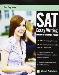 SAT Essay Writing: Solutions to 50 Sample Prompts (Test Prep Series) (Volume 1) SAT Essay Writing: Solutions to 50 Sample Prompts (Test Prep Series) (Volume 1)