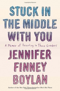 Stuck in the Middle with You: A Memoir of Parenting in Three Genders Stuck in the Middle with You: A Memoir of Parenting in Three Genders