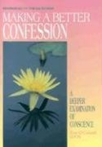 Making a Better Confession: A Deeper Examination of Conscience Making a Better Confession: A Deeper Examination of Conscience