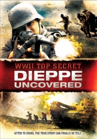 WWII Top Secret: Dieppe Uncovered WWII Top Secret: Dieppe Uncovered
