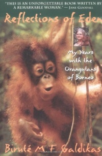 Reflections of Eden: My Years with the Orangutans of Borneo Reflections of Eden: My Years with the Orangutans of Borneo