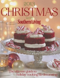 Christmas with Southern Living 2013: The ultimate guide to holiday cooking & decorating Christmas with Southern Living 2013: The ultimate guide to holiday cooking & decorating