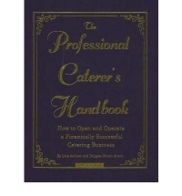 The Professional Caterer's Handbook: How to Open and Operate a Financially Successful Catering Business (with CD-ROM) The Professional Caterer's Handbook: How to Open and Operate a Financially Successful Catering Business (with CD-ROM)