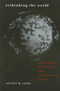 Rethinking the World: Great Power Strategies and International Order (Cornell Studies in Security Affairs) Rethinking the World: Great Power Strategies and International Order (Cornell Studies in Security Affairs)