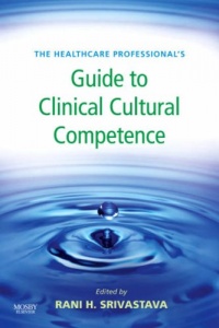 The Healthcare Professional's Guide to Clinical Cultural Competence, 1e (Healthcare Professional's Guides) The Healthcare Professional's Guide to Clinical Cultural Competence, 1e (Healthcare Professional's Guides)