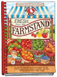 Fresh from the Farmstand: Recipes to Make the Most of Everyone's Favorite Fruits & Veggies From Apples to Zucchini, and Other Fresh Picked Farmers' Market Treats (Everyday Cookbook Collection)