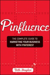 Pinfluence: The Complete Guide to Marketing Your Business with Pinterest Pinfluence: The Complete Guide to Marketing Your Business with Pinterest