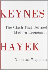 Keynes Hayek: The Clash that Defined Modern Economics Keynes Hayek: The Clash that Defined Modern Economics