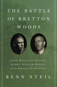 The Battle of Bretton Woods: John Maynard Keynes, Harry Dexter White, and the Making of a New World Order (Council on Foreign Relations Books (Princeton University Press)) The Battle of Bretton Woods: John Maynard Keynes, Harry Dexter White, and the Making of a New World Order (Council on Foreign Relations Books (Princeton University Press))