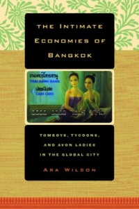 The Intimate Economies of Bangkok: Tomboys, Tycoons, and Avon Ladies in the Global City The Intimate Economies of Bangkok: Tomboys, Tycoons, and Avon Ladies in the Global City