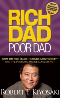 Rich Dad Poor Dad: What The Rich Teach Their Kids About Money That the Poor and Middle Class Do Not! Rich Dad Poor Dad: What The Rich Teach Their Kids About Money That the Poor and Middle Class Do Not!