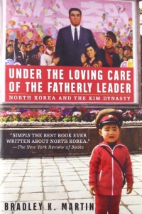Under the Loving Care of the Fatherly Leader: North Korea and the Kim Dynasty Under the Loving Care of the Fatherly Leader: North Korea and the Kim Dynasty