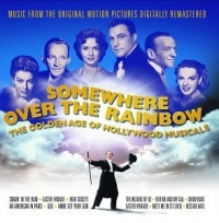 Somewhere over the Rainbow: The Golden Age of Hollywood Musicals Somewhere over the Rainbow: The Golden Age of Hollywood Musicals