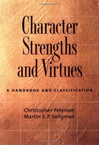 Character Strengths and Virtues: A Handbook and Classification Character Strengths and Virtues: A Handbook and Classification