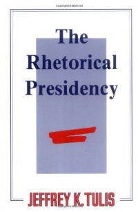 The Rhetorical Presidency The Rhetorical Presidency