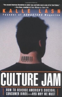 Culture Jam: How to Reverse America's Suicidal Consumer Binge--And Why We Must Culture Jam: How to Reverse America's Suicidal Consumer Binge--And Why We Must