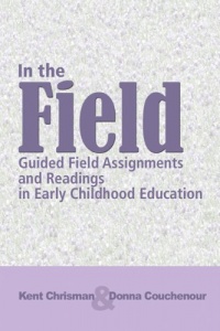 In The Field: Guided Field Assignments and Readings in Early Childhood Education In The Field: Guided Field Assignments and Readings in Early Childhood Education