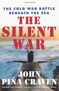 The Silent War: The Cold War Battle Beneath the Sea The Silent War: The Cold War Battle Beneath the Sea