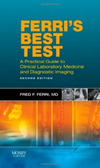 Ferri's Best Test: A Practical Guide to Laboratory Medicine and Diagnostic Imaging, 2e (Ferri's Medical Solutions) Ferri's Best Test: A Practical Guide to Laboratory Medicine and Diagnostic Imaging, 2e (Ferri's Medical Solutions)