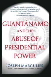 Guantanamo and the Abuse of Presidential Power Guantanamo and the Abuse of Presidential Power