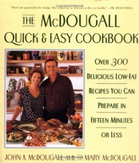 The McDougall Quick and Easy Cookbook: Over 300 Delicious Low-Fat Recipes You Can Prepare in Fifteen Minutes or Less The McDougall Quick and Easy Cookbook: Over 300 Delicious Low-Fat Recipes You Can Prepare in Fifteen Minutes or Less