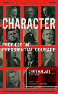 Character: Profiles In Presidential Courage Character: Profiles In Presidential Courage
