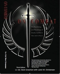 On Combat, The Psychology and Physiology of Deadly Conflict in War and in Peace On Combat, The Psychology and Physiology of Deadly Conflict in War and in Peace