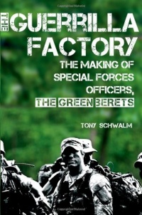 The Guerrilla Factory: The Making of Special Forces Officers, the Green Berets The Guerrilla Factory: The Making of Special Forces Officers, the Green Berets