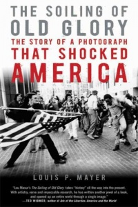 The Soiling of Old Glory: The Story of a Photograph That Shocked America The Soiling of Old Glory: The Story of a Photograph That Shocked America