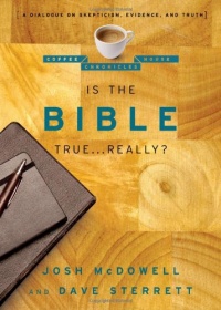 Is the Bible True . . . Really?: A Dialogue on Skepticism, Evidence, and Truth (The Coffee House Chronicles) Is the Bible True . . . Really?: A Dialogue on Skepticism, Evidence, and Truth (The Coffee House Chronicles)