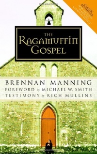 The Ragamuffin Gospel: Good News for the Bedraggled, Beat-Up, and Burnt Out The Ragamuffin Gospel: Good News for the Bedraggled, Beat-Up, and Burnt Out
