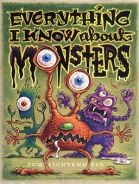 Everything I Know About Monsters : A Collection of Made-up Facts, Educated Guesses, and Silly Pictures about Creatures of Creepiness