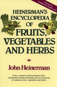 Heinerman's Encyclopedia of Fruits, Vegetables, and Herbs Heinerman's Encyclopedia of Fruits, Vegetables, and Herbs