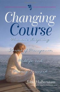 Changing Course: Women's Inspiring Stories of Menopause, Midlife, and Moving Forward Changing Course: Women's Inspiring Stories of Menopause, Midlife, and Moving Forward