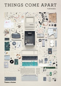 Things Come Apart: A Teardown Manual for Modern Living Things Come Apart: A Teardown Manual for Modern Living