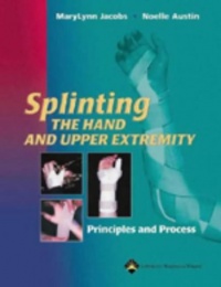 Splinting the Hand and Upper Extremity: Principles and Process Splinting the Hand and Upper Extremity: Principles and Process