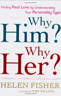 Why Him? Why Her?: Finding Real Love By Understanding Your Personality Type Why Him? Why Her?: Finding Real Love By Understanding Your Personality Type