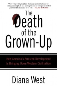 The Death of the Grown-Up: How America's Arrested Development Is Bringing Down Western Civilization The Death of the Grown-Up: How America's Arrested Development Is Bringing Down Western Civilization