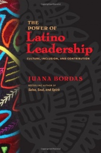 The Power of Latino Leadership: Culture, Inclusion, and Contribution (BK Business) The Power of Latino Leadership: Culture, Inclusion, and Contribution (BK Business)