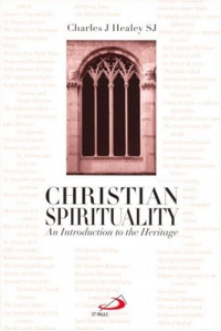 Christian Spirituality: An Introduction to the Heritage Christian Spirituality: An Introduction to the Heritage