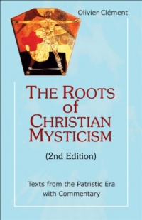 Roots of Christian Mysticism: Texts from the Patristic Era with Commentary, 2nd Edition (Theology and Faith) Roots of Christian Mysticism: Texts from the Patristic Era with Commentary, 2nd Edition (Theology and Faith)